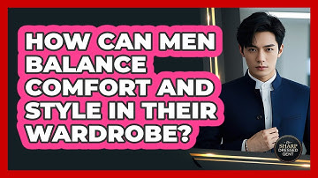 How Can Men Balance Comfort And Style In Their Wardrobe? - The Sharp Dressed Gent