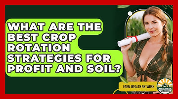 What Are The Best Crop Rotation Strategies For Profit And Soil? - Farm Wealth Network
