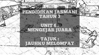 PENDIDIKAN JASMANI TAHUN 3 : UNIT 6 : OLAHRAGAWAN HARAPAN : JAUHKU MELOMPAT