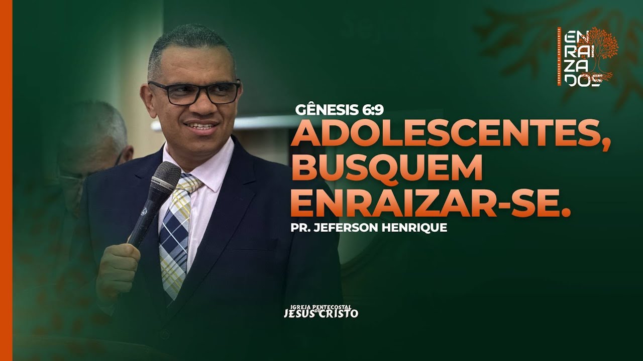 Pr. Jeferson Henrique | Gênesis 6.9 | Adolescentes, Busquem Enraizar-se | Enraizados