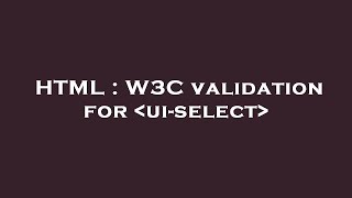 HTML : W3C validation for  ui-select