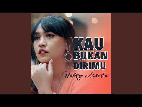 Kau Bukan Dirimu - Happy Asmara