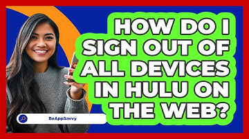 How do I sign out of all devices in Hulu on the web? - Be App Savvy