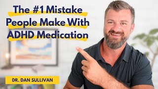 The #1 Mistake People Make With ADHD Medication