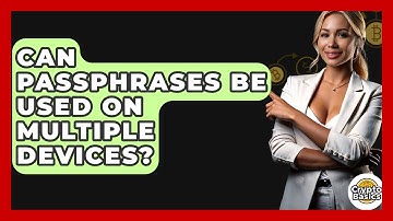 Can Passphrases Be Used On Multiple Devices? - CryptoBasics360.com