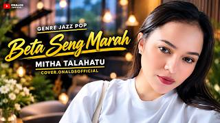 Mitha Talahatu | BETA SENG MARAH | JAZZ POP | Cover.OnaldsOfficial