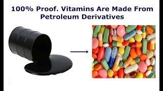 Vitamins are made from Petroleum Derivatives