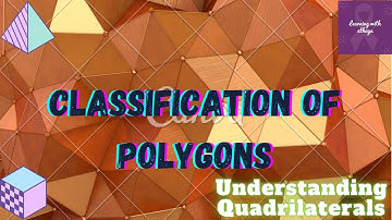 Classification of polygons || Understanding Quadrilaterals || class 8 || Part - 3