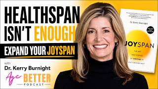 Healthspan Isn’t Enough: How to Expand Your Joyspan | Dr. Kerry Burnight