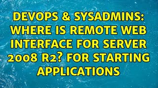 DevOps & SysAdmins: Where is remote web interface for Server 2008 R2? For starting applications