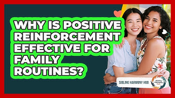 Why Is Positive Reinforcement Effective For Family Routines? - Sibling Harmony Hub