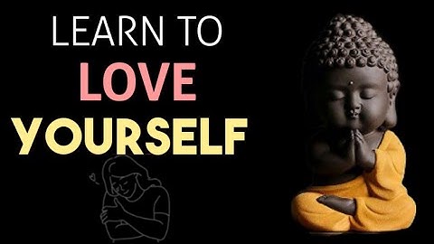 4 simple steps to start loving yourself today. Buddha motivational video to love yourself.