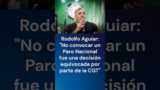 Rodolfo Aguiar: "No convocar un Paro Nacional fue una decisión equivocada por parte de la CGT" - LS