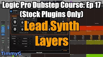 Logic Pro Dubstep Course (Stock Plugins Only) – Ep. 17: Adding Melody Layers