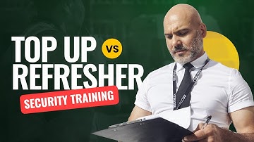 Top Up vs Refresher Training | SIA Licence Renewal Guide 2025
