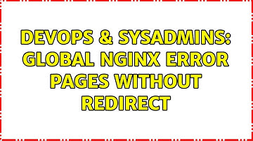 DevOps & SysAdmins: Global nginx error pages without redirect