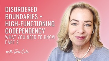 Disordered Boundaries + High-Functioning Codependency: What You Need to Know (Part 2) - Terri Cole