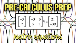 Pre-Calculus Prep: Solving a Matrix Equation (Advanced)