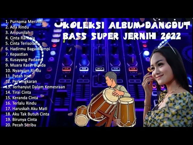 KOLEKSI ALBUM DANGDUT BASS SUPER JERNIH 2022 KENDANG RAMPAK MANTAP 6 class=