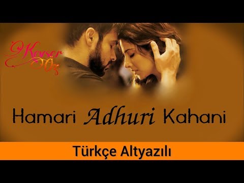 Hamari Adhuri Kahani - Türkçe Alt Yazılı | Sev Yeter | Ah Kalbim | Arijit Singh