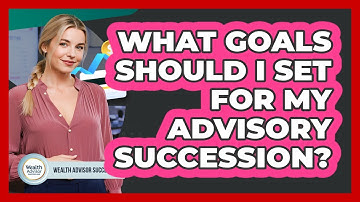 What Goals Should I Set For My Advisory Succession?