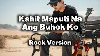 Kahit Maputi Na Ang Buhok Ko - Rey Valera (Cover) Rock Version 