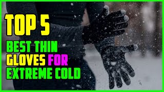 TOP 5: Best Thin Gloves for Extreme Cold 2023