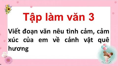 Viết đoạn văn nêu tình cảm, cảm xúc của em về cảnh vật quê hương - Viết sáng tạo