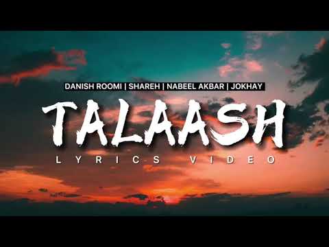 TALAASH LYRICS   DANISH ROOMI  SHAREH  NABEEL AKBAR  JOKHAY