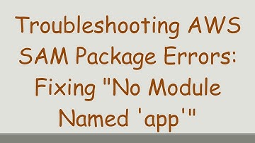Troubleshooting AWS SAM Package Errors: Fixing "No Module Named 