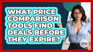 What Price Comparison Tools Find Deals Before They Expire? - Ultimate Life Hacks