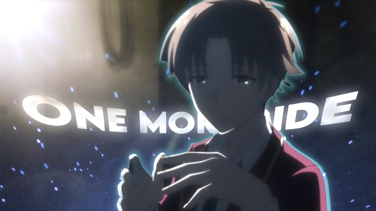 One more ride - Ayanokoji [Edit/amv] - YouTube