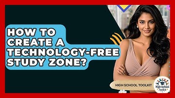 How To Create A Technology-free Study Zone? - High School Toolkit