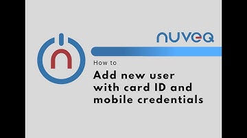 How to Add a New User with Card ID and Mobile Credentials in NUVEQ Cloud Portal