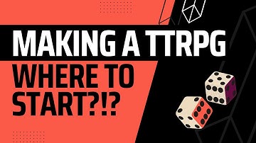 MAKING A TTRPG... Where to Start?!?