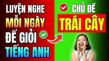 [Tổng hợp] 100 từ vựng tiếng Anh về Trái Cây THƯỜNG GẶP NHẤT chắc chắn PHẢI BIẾT để giao tiếp giỏi