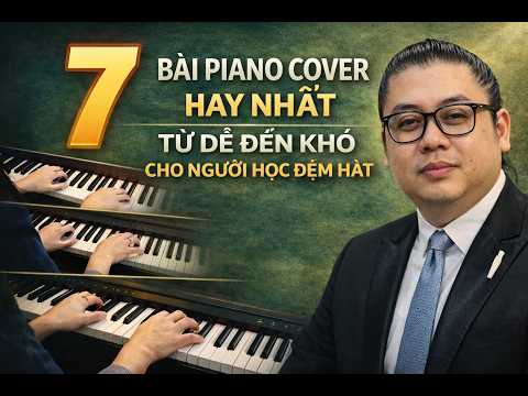 7 Bài Piano Cover Hay Nhất - Từ Dễ Đến Khó Cho Người Học Đệm Hát