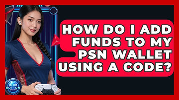 How Do I Add Funds To My PSN Wallet Using A Code? - Blue Button Gaming