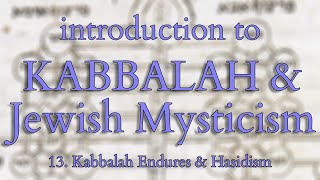 Introduction to Kabbalah and Jewish Mysticism - Part 13/14 - Kabbalah Endures & Hasidism