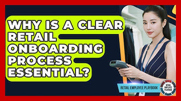 Why Is A Clear Retail Onboarding Process Essential? - Retail Employee Playbook