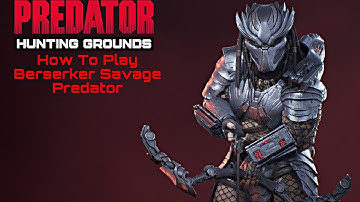 Predator Hunting Grounds: HOW TO PLAY BERSERKER SAVAGE PREDATOR