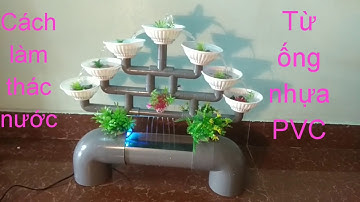 Cách làm thác nước từ ống nhựa PVC - đơn giản đẹp độc
