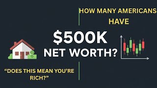 How Many Americans Have a $500,000 Net Worth?