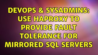 DevOps & SysAdmins: Use HAProxy to provide fault tolerance for mirrored SQL Servers (2 Solutions!!) Net Worth