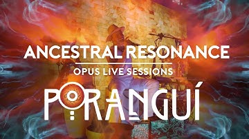 Poranguí - Ancestral Resonance:  Opus Live Sessions (80-min Sonic Odyssey)