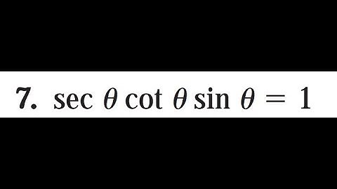 prove sec x cot x sin x = 1