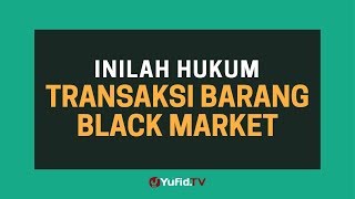 Black Market: Hukum Transaksi Barang Black Market - Poster Dakwah Yufid TV