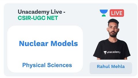 Nuclear Models | Physical sciences | Unacademy Live - CSIR UGC NET | Rahul Mehla