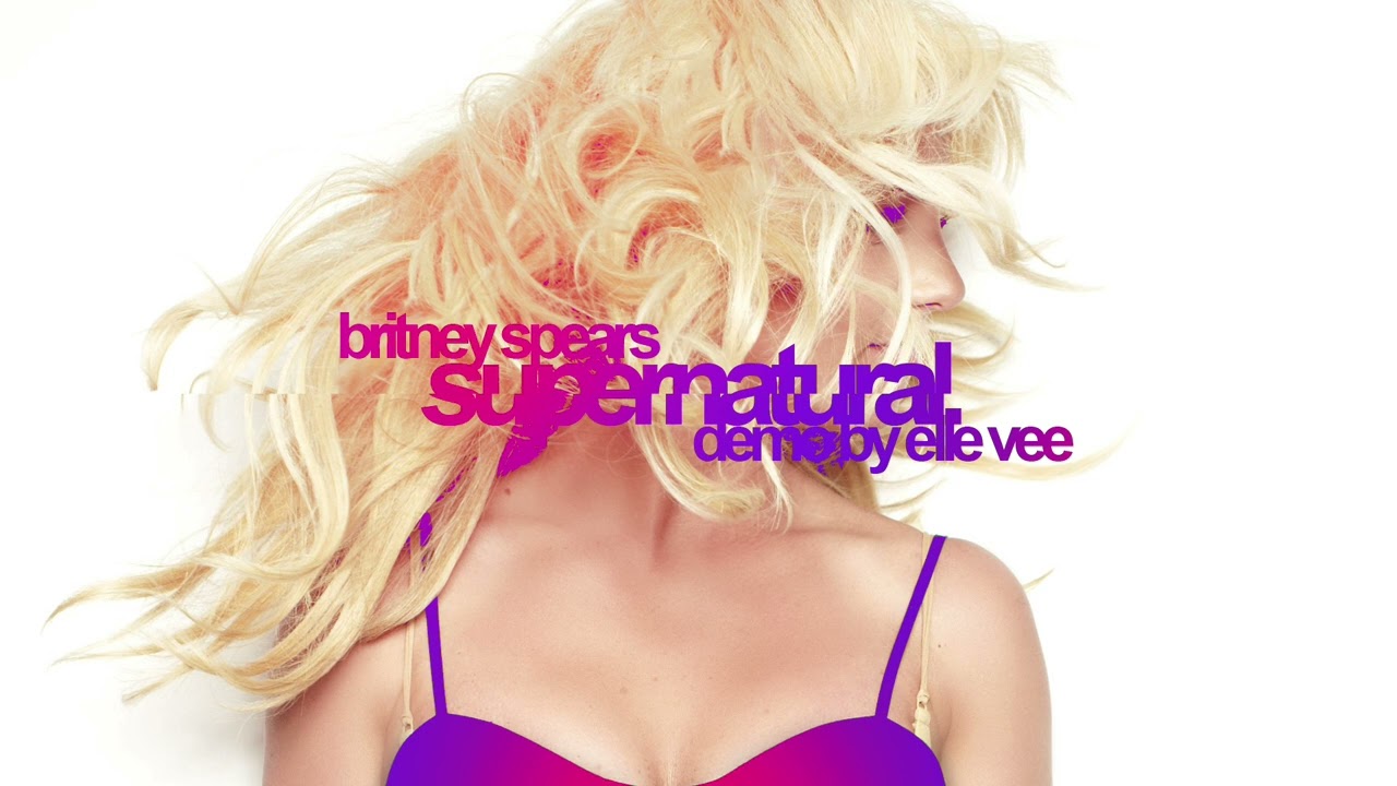 Britney Spears - Supernatural [Demo by Elle Vee]