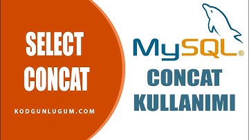 MYSQL CONCAT KULLANIMI